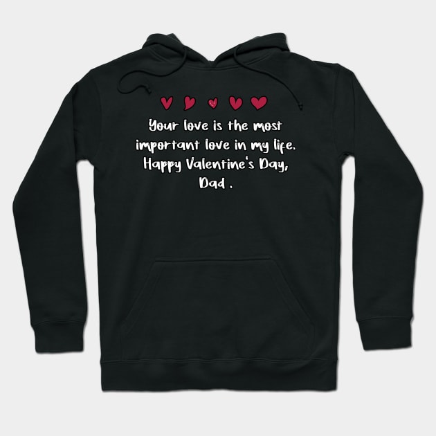 Your love is the most important love in my life. Happy Valentine's Day, Dad. Hoodie by FoolDesign